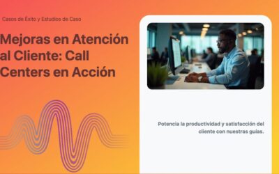 Mejoras en Atención al Cliente: Call Centers en Acción