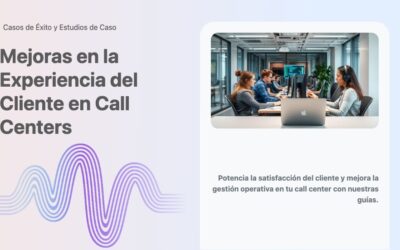 Mejoras en la Experiencia del Cliente en Call Centers