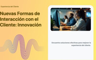 Nuevas Formas de Interacción con el Cliente: Innovación