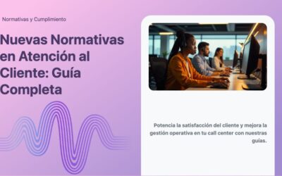 Nuevas Normativas en Atención al Cliente: Guía Completa