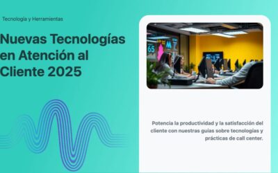 Nuevas Tecnologías en Atención al Cliente 2025