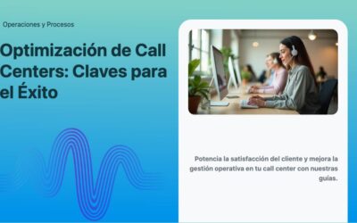 Optimización de Call Centers: Claves para el Éxito