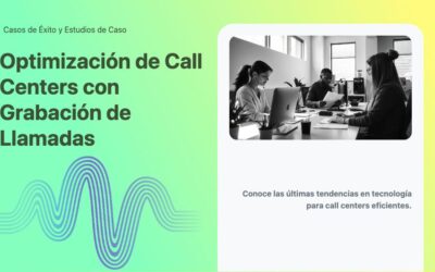 Optimización de Call Centers con Grabación de Llamadas
