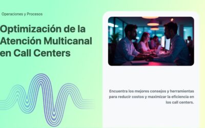 Optimización de la Atención Multicanal en Call Centers