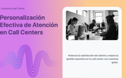 Personalización Efectiva de Atención en Call Centers