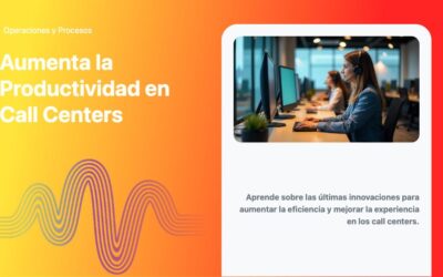 Aumenta la Productividad en Call Centers