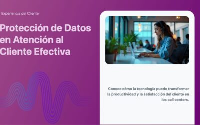 Protección de Datos en Atención al Cliente Efectiva
