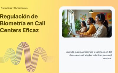 Regulación de Biometría en Call Centers Eficaz