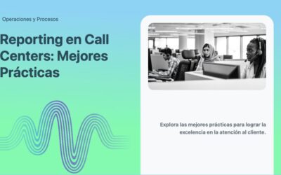 Reporting en Call Centers: Mejores Prácticas