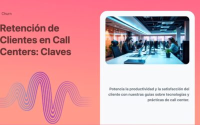 Retención de Clientes en Call Centers: Claves