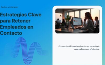 Estrategias Clave para Retener Empleados en Contacto