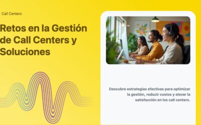 Retos en la Gestión de Call Centers y Soluciones