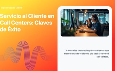 Servicio al Cliente en Call Centers: Claves de Éxito
