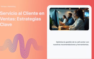 Servicio al Cliente en Ventas: Estrategias Clave