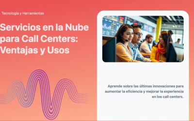 Servicios en la Nube para Call Centers: Ventajas y Usos