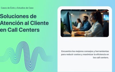 Soluciones de Atención al Cliente en Call Centers