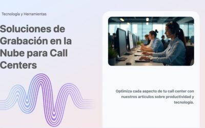 Soluciones de Grabación en la Nube para Call Centers