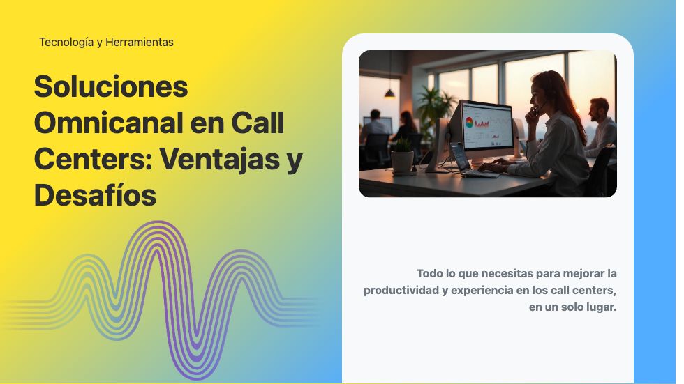 Soluciones Omnicanal en Call Centers: Ventajas y Desafíos