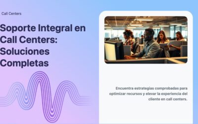 Soporte Integral en Call Centers: Soluciones Completas