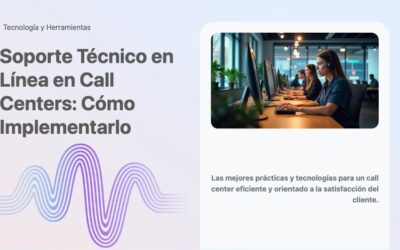 Soporte Técnico en Línea en Call Centers: Cómo Implementarlo