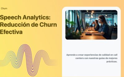 Speech Analytics: Reducción de Churn Efectiva