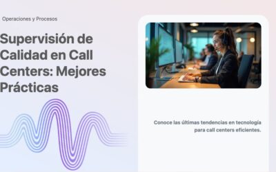 Supervisión de Calidad en Call Centers: Mejores Prácticas