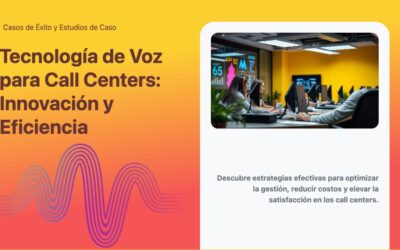Tecnología de Voz para Call Centers: Innovación y Eficiencia