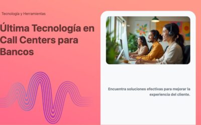Última Tecnología en Call Centers para Bancos