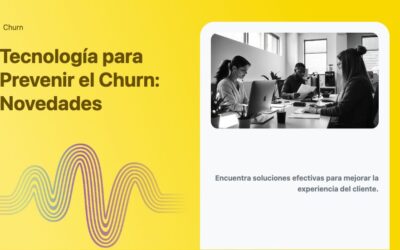 Tecnología para Prevenir el Churn: Novedades