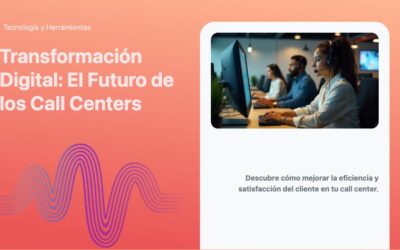 Transformación Digital: El Futuro de los Call Centers